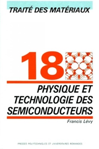 Francis Levy - Traité des matériaux - Tome 18, Physique et technologie des semiconducteurs.