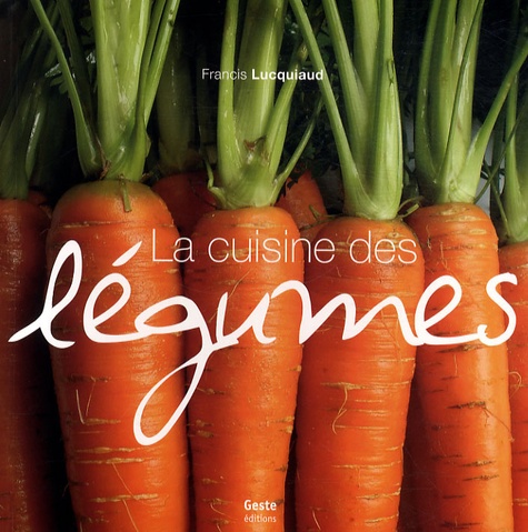 Francis Lucquiaud - La cuisine des légumes.