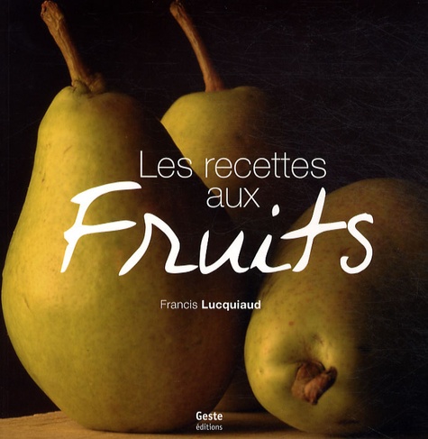 Francis Lucquiaud - Les recettes aux fruits.