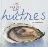 Francis Lucquiaud - Les recettes aux huîtres.