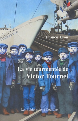 Francis Lyon - La vie tourmentée de Victor Tournel.