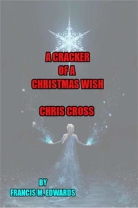 A Cracker of a Christmas Wish.      Chris Cross
