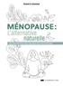Francis Magna - Ménopause, l'alternative naturelle - Un guide pratique pour soulager tous vos symptômes.