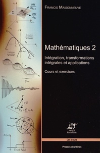 Francis Maisonneuve - Mathématiques - Tome 2, Intégration, transformations intégrales et applications - Cours et exercices.