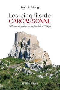 Francis Marty - Les cinq fils de Carcassonne - Châteaux de garde sur la frontière d'Aragon.
