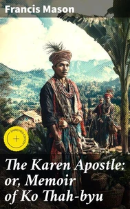 The Karen Apostle: or, Memoir of Ko Thah-byu
