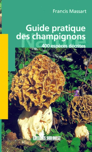 Guide Pratique Des Champignons 400 Espèces Décrites - 