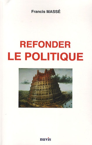 Francis Massé - Refonder le politique.