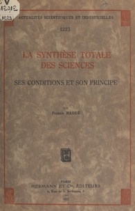 Francis Maugé - La synthèse totale des sciences - Ses conditions et son principe.