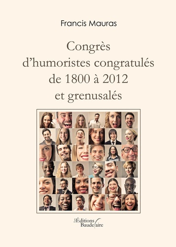 Francis Mauras - Congrès d'humoristes congratulés de 1800 à 2012 et grenusalés.