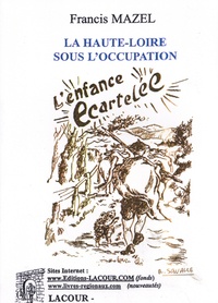 Francis Mazel - La Haute-Loire sous l'Occupation - Récoltes amères (L'enfance écartelée).