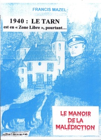 Francis Mazel - Le manoir de la malédicition - 1940, le Tarn est en "Zone libre", pourtant....