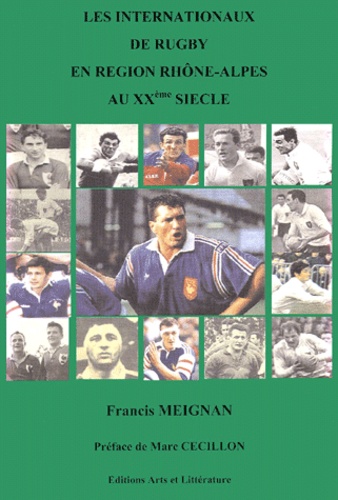 Francis Meignan - Les Internationaux De Rugby En Region Rhone-Alpes Au Xxeme Siecle.