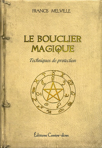 Francis Melville - Le Bouclier Magique - Un manuel de défense contre les arts noirs.