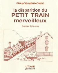 La disparition du petit train merveilleux. suivi de Un chef-d'oeuvre à l'abandon dans la vallée d'Aspe