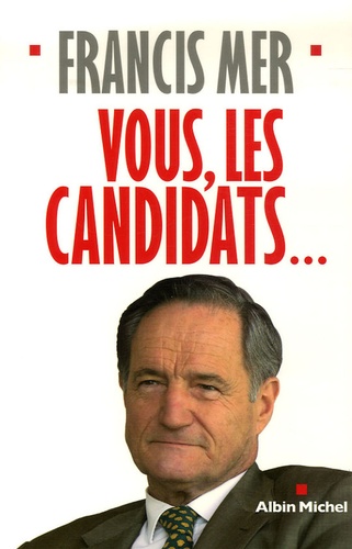 Francis Mer - Vous, les candidats....