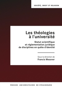 Francis Messner - Les théologies à l'université - Statut scientifique et réglementation juridique de disciplines en quête d'identité.
