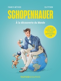 Francis Métivier et Isa Python - Schopenhauer - A la découverte du Monde.