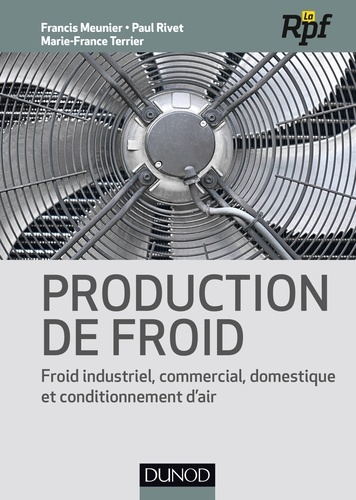 Francis Meunier et Paul Rivet - Production de froid - Froid industriel commercial, domestique et conditionnement d'air.