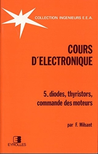 Francis Milsant - Cours D'Electronique. Tome 5, Diodes, Thyristors.