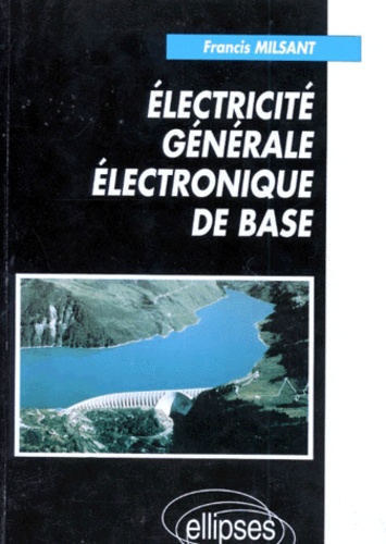 Francis Milsant - Electricite Generale Electronique De Base. Cours Et Exercices, 1ere Et Terminal Toutes Series.