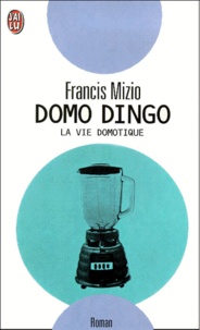 Francis Mizio - Domo Dingo. La Vie Domotique.