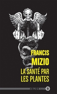 Francis Mizio - La santé par les plantes.