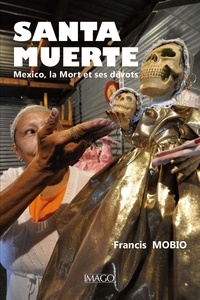 Francis Mobio - Santa Muerte - Mexico, la Mort et ses dévots.