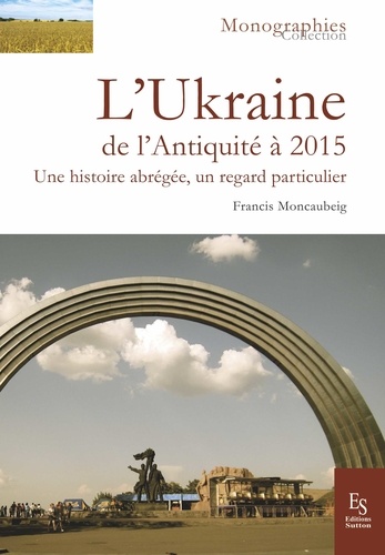 L'Ukraine de l'Antiquité à 2015. Une histoire abrégée, un regard particulier