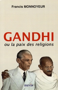 Francis Monnoyeur - Gandhi ou la paix des religions.