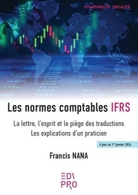 Francis Nana - Les normes comptables IFRS - La lettre, l’esprit et le piège des traductions ; Les explications d’un praticien 2024.