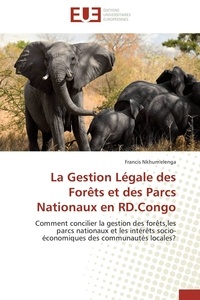 Francis Nkhum'elenga - La Gestion Légale des Forêts et des Parcs Nationaux en RD.Congo - Comment concilier la gestion des forêts,les parcs nationaux et les intérêts socio-économiques des co.