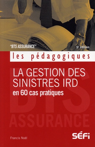 La gestion des sinistres IRD en 60 cas pratiques. BTS Assurance 5e édition