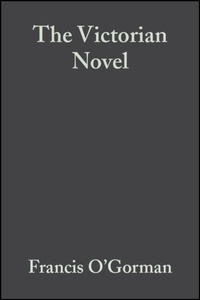 Francis O'Gorman - The Victorian Novel : A guide to criticism.