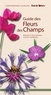Francis Olivereau et Gilles Corriol - Guide des fleurs des champs.