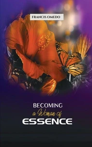 Becoming a Woman of Essence: Every lady’s guide to fruitful and satisfactory living