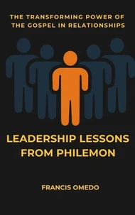Leadership lessons: From Philemon   The Transforming Power of the Gospel in Relationships