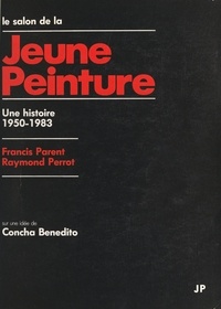 Francis Parent et Raymond Perrot - Le salon de la jeune peinture - Une histoire : 1950-1983.
