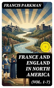 France and England in North America (Vol. 1-7)