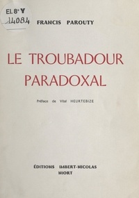Francis Parouty et Vital Heurtebize - Le troubadour paradoxal.