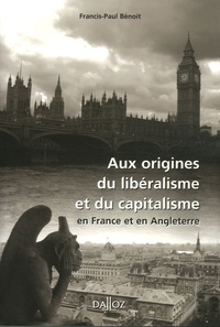 Francis-Paul Bénoit - Aux origines du libéralisme et du capitalisme en France et en Angleterre.