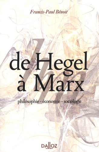 Francis-Paul Bénoit - De Hegel à Marx - Philosophie, économie, sociologie.