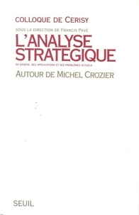 Francis Pavé - L'analyse stratégique - Sa genèse, ses applications et ses problèmes actuels, autour de Michel Crozier.