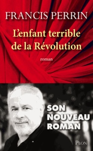 Francis Perrin - L'enfant terrible de la Révolution.