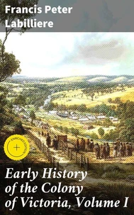 Early History of the Colony of Victoria, Volume I