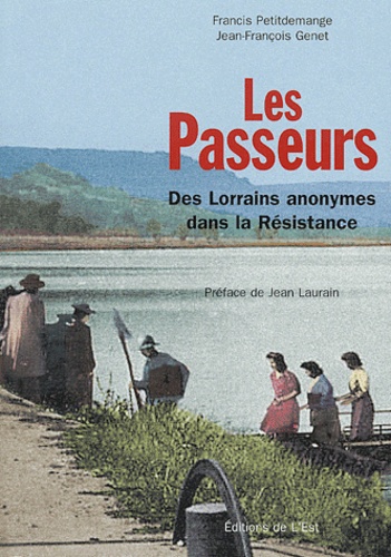 Françis Petitdemange et Jean-François Genet - Les passeurs - Des Lorrains anonymes dans la Résistance.