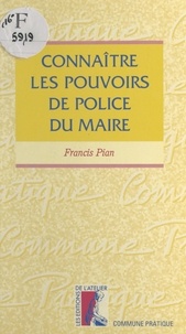 Francis Pian - Connaître les pouvoirs de police du maire.