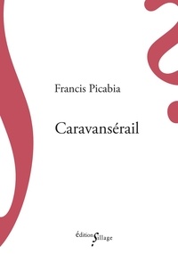 Téléchargez les meilleurs livres vendeurs gratuitement Caravansérail 9782381410678 en francais par Francis Picabia ePub RTF DJVU