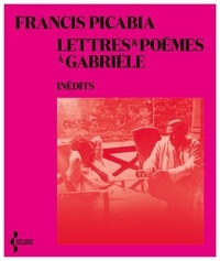 Francis Picabia - Lettres et poèmes à Gabriële.