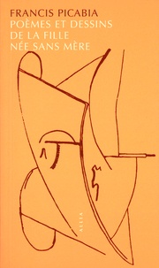 Francis Picabia - Poèmes et dessins de la fille née sans mère.